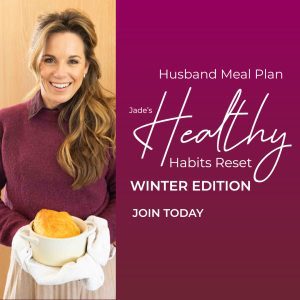 Jade’s Healthy Habits Reset - WINTER EDITION - Husband Meal Plan
